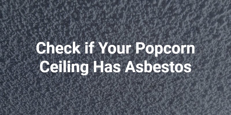 Check if Your Popcorn Ceiling Has Asbestos