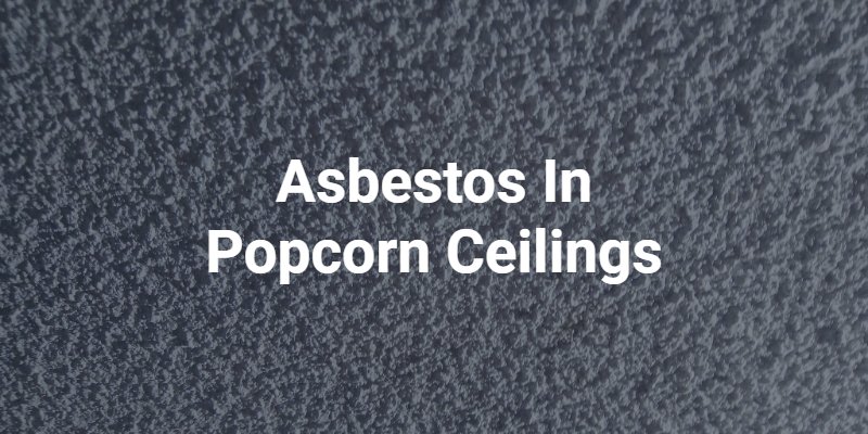 Asbestos In Popcorn Ceilings How To Detect What Do