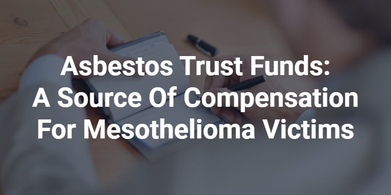 Asbestos trust funds are a source of compensation for mesothelioma victims