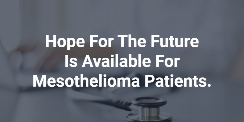 Hope for the future is available for mesothelioma patients.