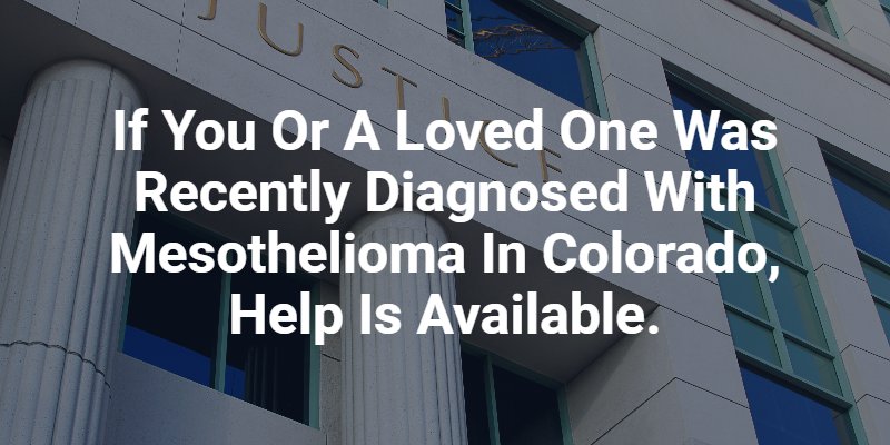 If you or a loved one was recently diagnosed with mesothelioma in Colorado, help is available from Bailey & Glasser, LLP.