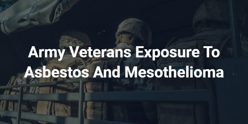 Army Veterans Exposure To Asbestos And Mesothelioma