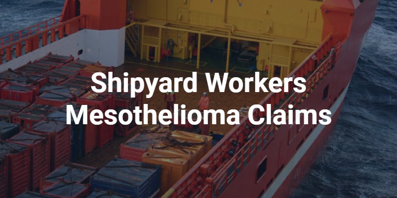 Shipyard Workers Mesothelioma Claims