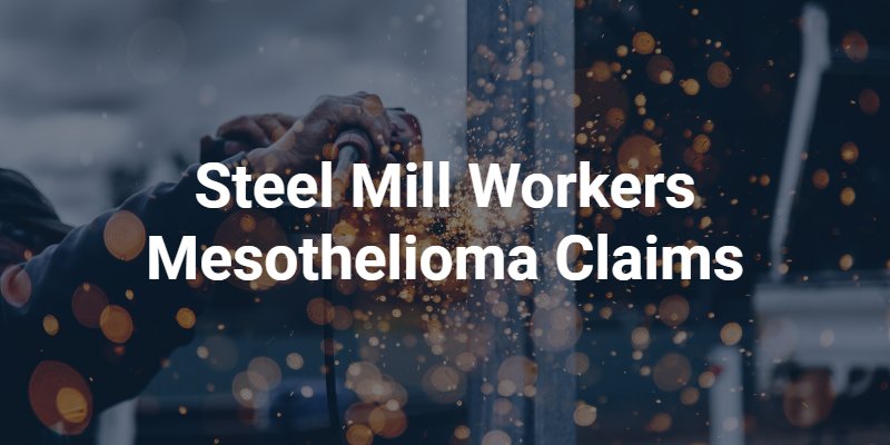 Steel Mill Workers Mesothelioma Claims