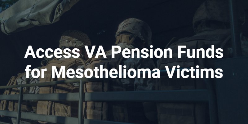 Access VA Pension Funds for Mesothelioma Victims