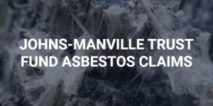 Johns-Manville Corporation Trust Asbestos Compensation Help
